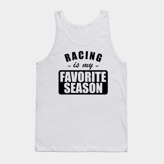 Racing is my favorite season Tank Top by KC Happy Shop